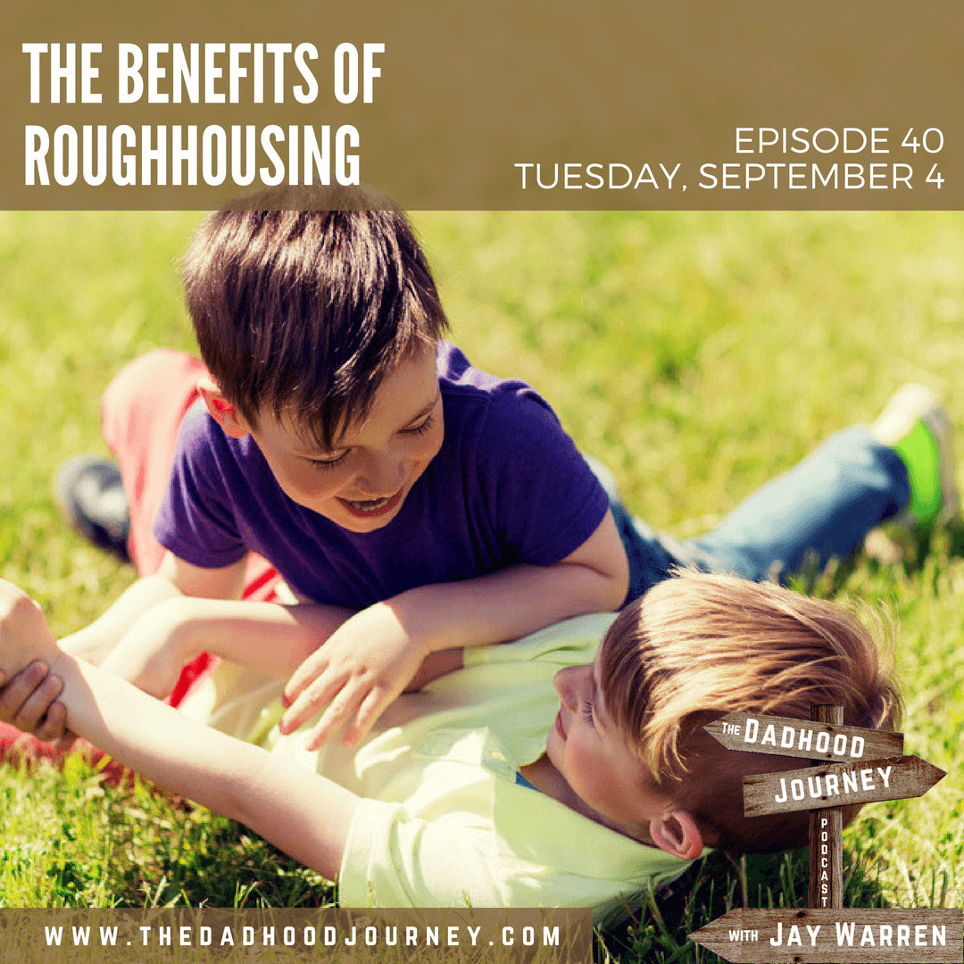 040-the-benefits-of-roughhousing-drjaywarren